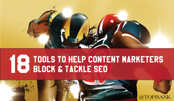 18 Tools to Help Content Marketers Block & Tackle SEO