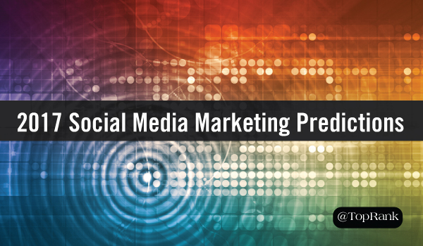 2017-social-media-marketing-predictions