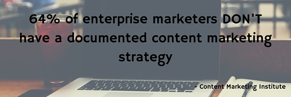 64% of enterprise marketers DON'T have a documented content marketing strategy