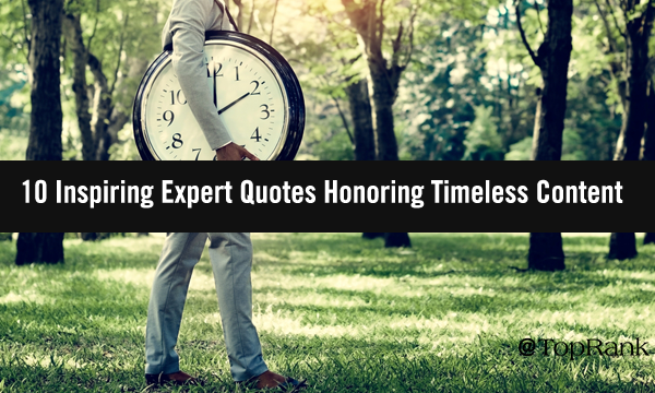 10 Inspiring Expert Quotes That Honor Timeless Content Marketing Best Practices