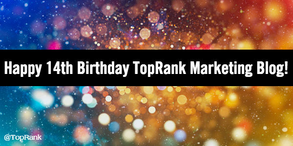 Happy 14th Blog Birthday TopRank Blog