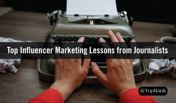 6 Influencer Marketing Lessons Marketers Can Learn from Journalists