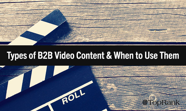 Types of B2B Video & When to Use Them