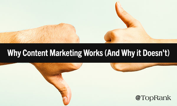 Why Content Marketing Works & Why It Doesn't