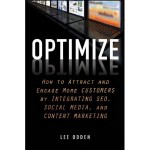 Optimize: How to Attract and Engage More Customer by Integrating SEO, Social Media, Content Marketing 