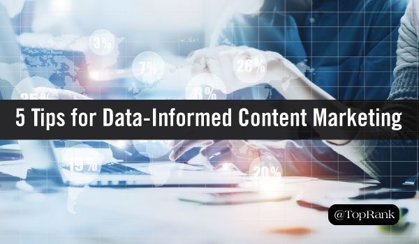 Data-Informed Content Marketing Tips