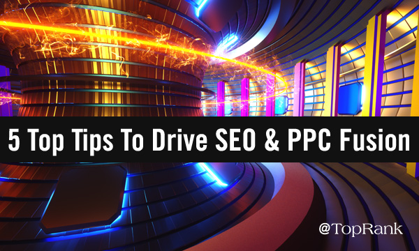 5 top tips to drive SEO and PPC fusion