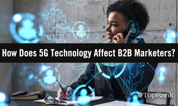 How does 5G technology affect B2B marketers image