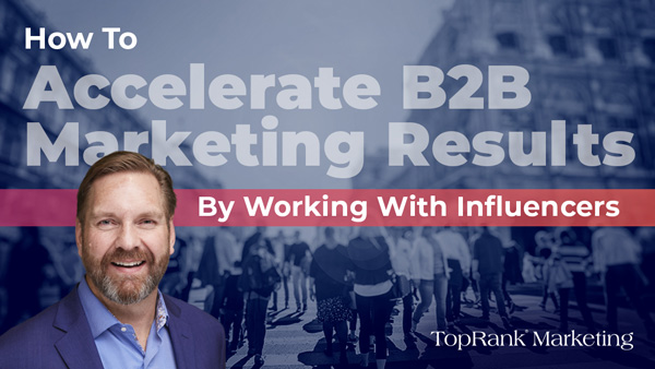 How to Accelerate B2B Marketing Results by Working With Influencers image.