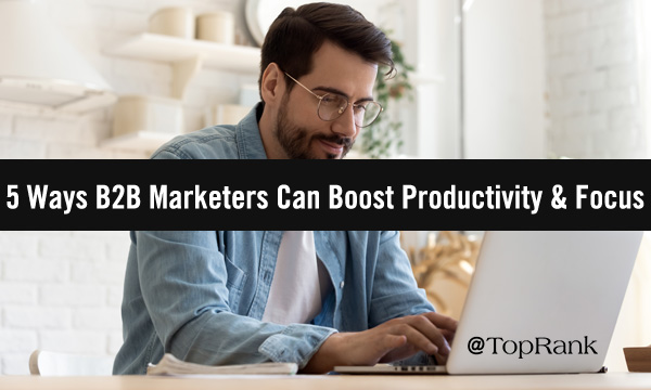 Focused and Productive B2B Marketer