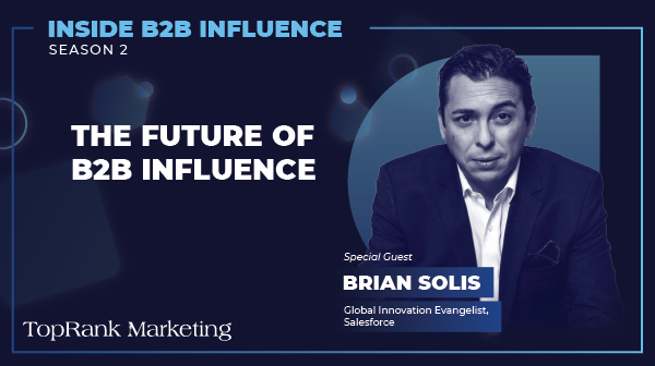 Inside B2B Influence: Brian Solis of Salesforce on the Future of Influence in B2B Marketing