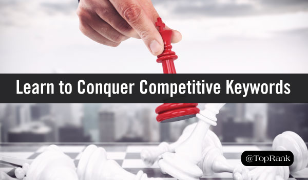 Learn how to Conquer Competitive Keywords