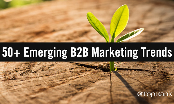 EmergingB2BMarketingTrendsImageB600w - 50+ Top B2B Marketing Insights From Recent Emerging Trend Reports