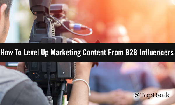 LevelUpIMImage600w - How To Level Up Marketing Content From B2B Influencers