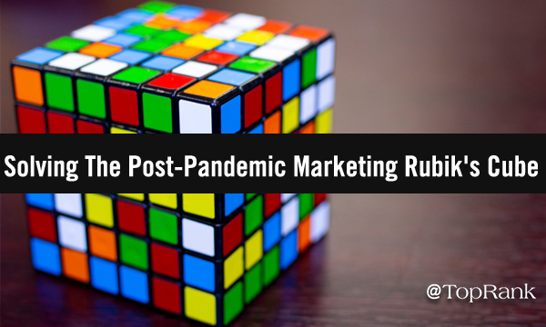 6 Dynamic Tactics For Solving The Post-Pandemic Marketing Rubik’s Cube