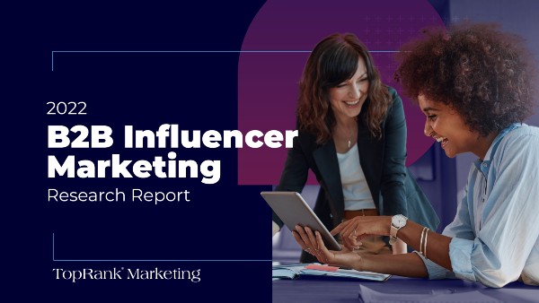 TopRank Marketing's All-New 2022 B2B Influencer Marketing Research Report
