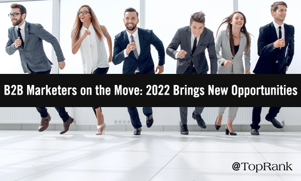 B2B Marketers on the Move: 2022 Brings New Opportunities