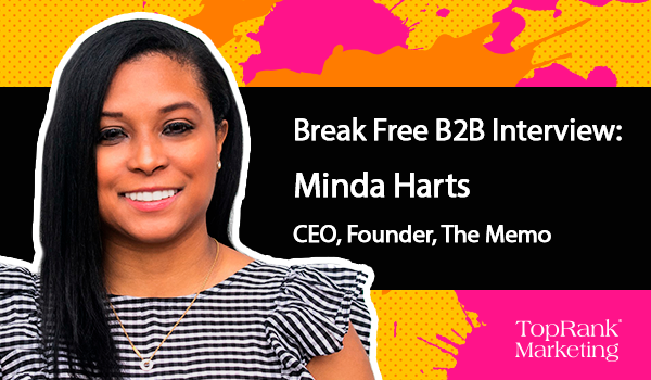 Break Free B2B Marketing: Minda Harts of The Memo on Having Courageous Conversations