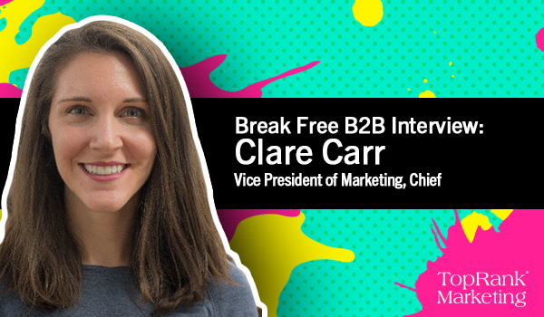  TopRank Marketing Interviews Clare Carr, VP of Marketing at Chief