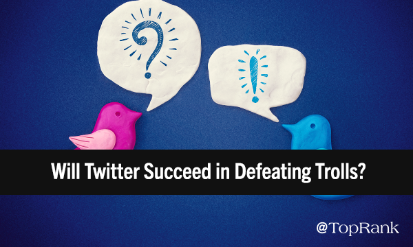 Will Twitter Succeed in Defeating Trolls? The Stakes for Marketers