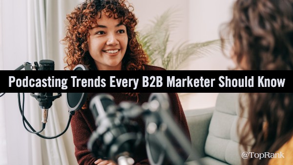5 Podcasting Trends Every B2B Marketer Should Know