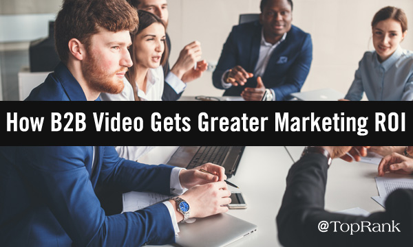 How B2B video gets greater marketing ROI group of marketers image.