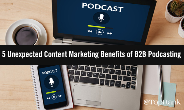The Content Marketing Benefits of B2B Podcasting
