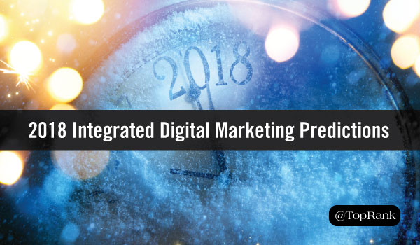 New Year, New Outlook: TopRank Marketing’s 2018 Integrated Digital Marketing Predictions