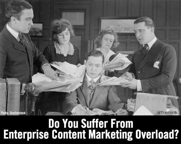 enterprise b2b content marketing overload