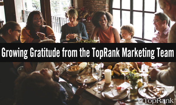 Growing Gratitude: What the TopRank Marketing Team is Most Thankful For