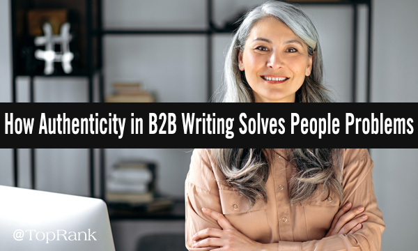 How authenticity in B2B writing solves people problems smiling woman image.