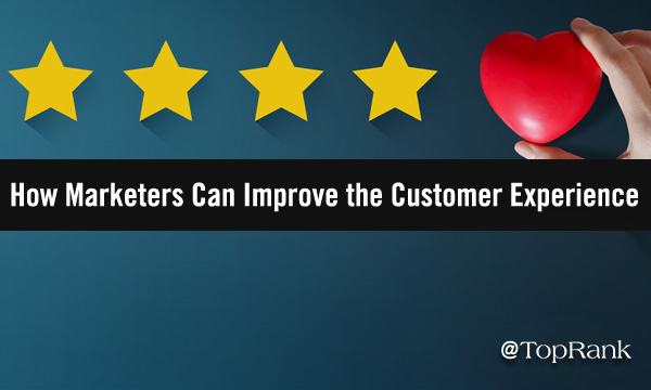 How Marketers Can Improve the Customer Experience