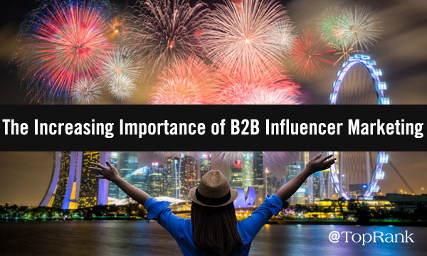 Marketing Fireworks: The Increasing Importance of B2B Influencer Marketing