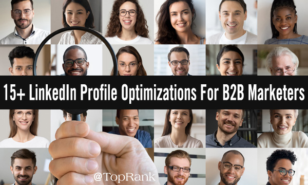 <div>15+ Top Tips For B2B Marketers To Optimize & Humanize LinkedIn Profiles</div>
