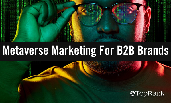 5 Timely Ways B2B Brands Can Conquer Metaverse Marketing