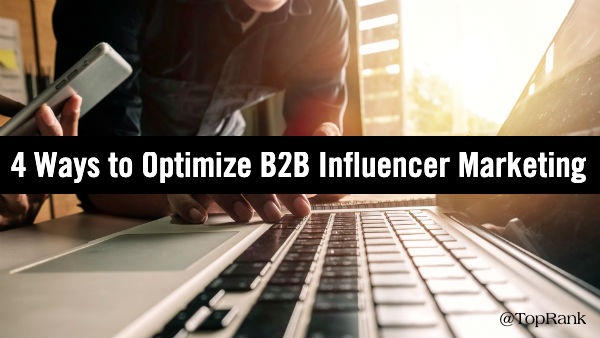 4 Ways to Optimize B2B Influencer Marketing