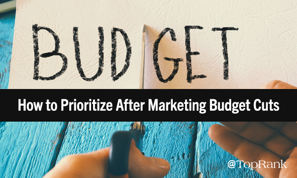 Prioritizing After Marketing Budget Cuts