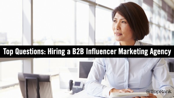 top questions when hiring a B2B influencer marketing agency