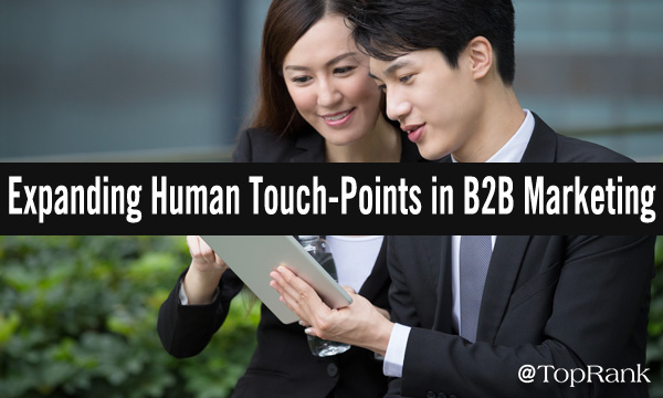 What Recent Data Shows About The Rising Importance of Human Touch-Points in B2B Marketing