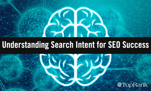 The Key to SEO & Content Marketing Success: Understanding Search Intent