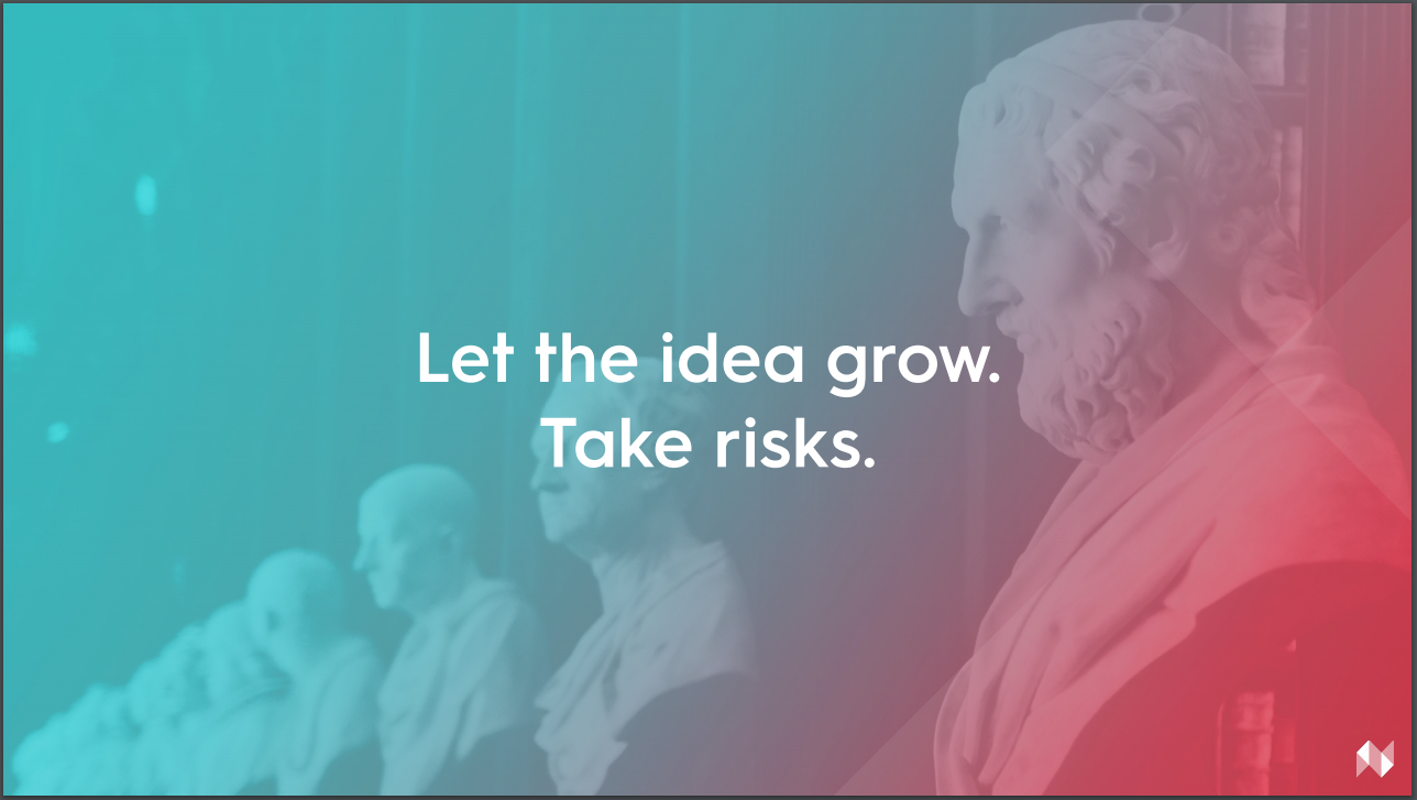 Text reading "let the idea grow. Take risks."