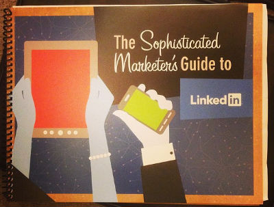 The Sophisticated Marketer's Guide to LinkedIn - Print edition