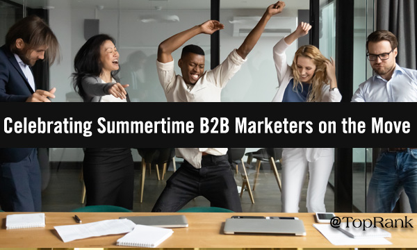 B2B Marketers on the Move: Shining Light On Summertime B2B Industry Movers