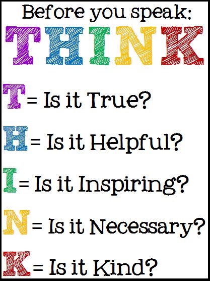 Poster Reading Before You Speak: Think: Is It True? Is It Helpful? Is It Inspiring? Is It Necessary? Is It Kind?