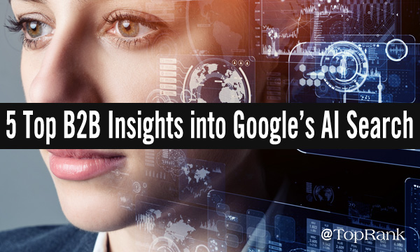 5 Top B2B insights into Google’s AI search, businesswoman with computer screen overlays image.