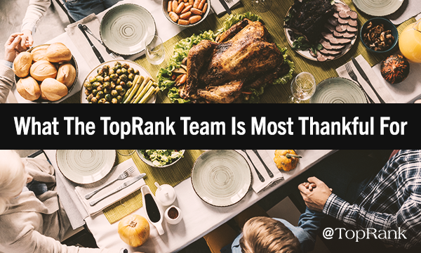 What the TopRank Marketing Team is Most Thankful For in 2019