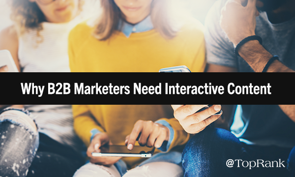 Interactive Content Marketing: Why B2B Marketers Should Take Their Content from Boring to Bold